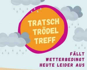 Read more about the article Tratsch-Trödel-Treff fällt ins Wasser!